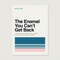 The enamel you can't get back